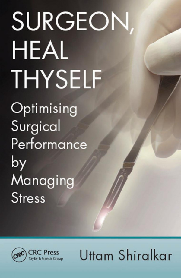 Surgeon Heal Thyself Optimising Surgical Performance By Managing Stress Uttam Shiralkar