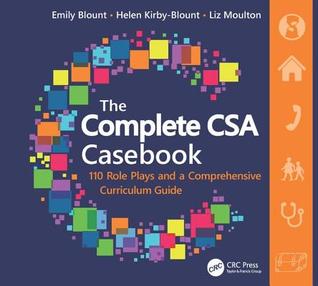 The Complete Csa Casebook 110 Role Plays And A Comprehensive Curriculum Guide First Edition Emily Blount Helen Kirbyblount Liz Moulton