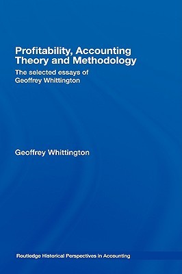 Profitability Accounting Theory And Methodology The Selected Essays Of Geoffrey Whittington Geoffrey Whittington