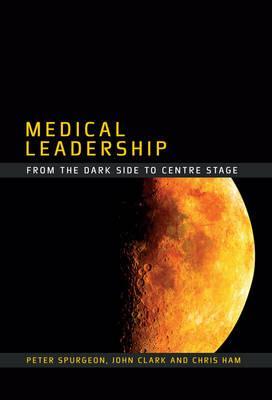 Medical Leadership From The Dark Side To Centre Stage Clark