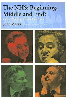 The Nhs Beginning Middle And End The Autobiography Of Dr John Marks Marks