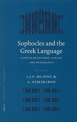 Sophocles And The Greek Language Aspects Of Diction Syntax And Pragmatics Hardcover Irene Jf De Jong