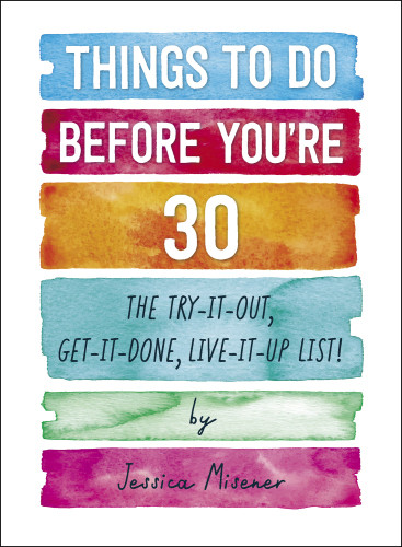 Things To Do Before Youre 30 The Tryitout Getitdone Liveitup List 3rd Jessica Misener