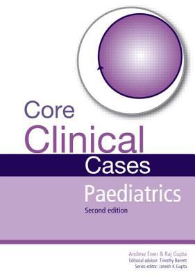 Core Clinical Cases In Paediatrics A Problemsolving Approach 2nd Andrew Ewer Rajat Gupta Et Al Eds