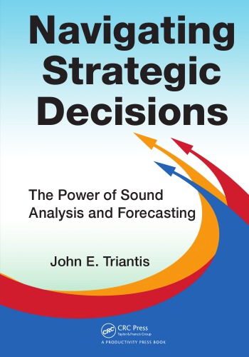 Navigating Strategic Decisions The Power Of Sound Analysis And Forecasting 1st John E Triantis