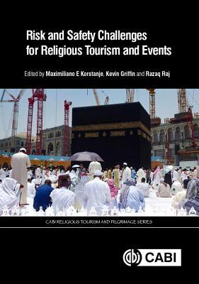 Risk And Safety Challenges For Religious Tourism And Events Maximiliano Korstanje Kevin A Griffin Razaq Raj Eds