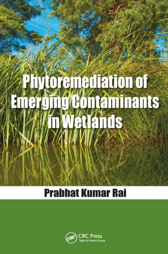 Phytoremediation Of Emerging Contaminants In Wetlands First Edition Rai
