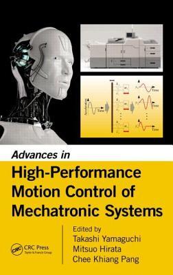 Advances In Highperformance Motion Control Of Mechatronic Systems Takashi Yamaguchi