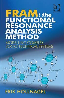Fram The Functional Resonance Analysis Method Modelling Complex Sociotechnical Systems Erik Hollnagel