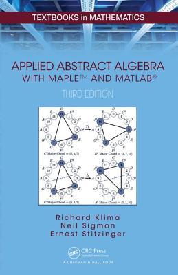 Applied Abstract Algebra With Mapletm And Matlabr Third Edition 3rd Ed Richard E Klima Neil P Sigmon Ernest Stitzinger