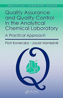 Quality Assurance And Quality Control In The Analytical Chemical Laboratory A Practical Approach Piotr Konieczkaeditor Jacek Namiesnik