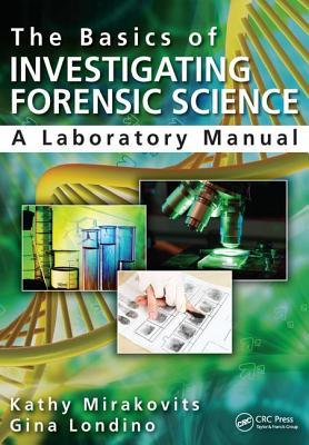 The Basics Of Investigating Forensic Science A Laboratory Manual Kathy Mirakovits Gina Londino Jay A Siegel