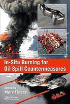 Insitu Burning For Oil Spill Countermeasures First Edition Fingas