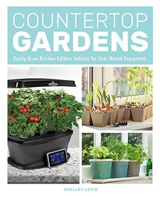 Countertop Gardens Easily Grow Kitchen Edibles Indoors For Yearround Enjoyment Shelley Levis