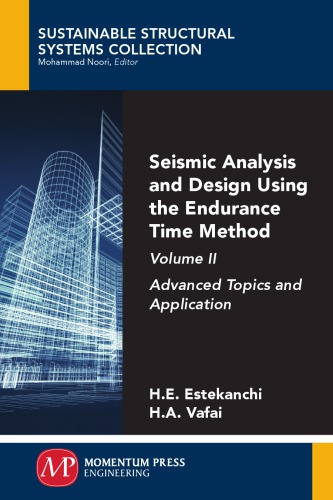 Seismic Analysis And Design Using The Endurance Time Method Volume 2 Advanced Topics And Application Estekanchi