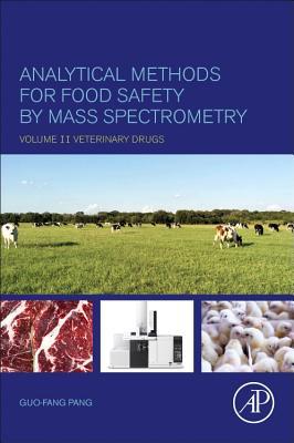 Analytical Methods For Food Safety By Mass Spectrometry Volume Ii Veterinary Drugs Guofang Pang