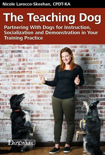 The Teaching Dog Partnering With Dogs For Instruction Socialization And Demonstration In Your Training Practice Laroccoskeehan