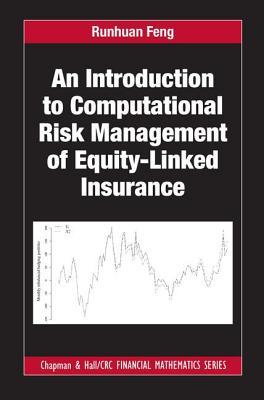 An Introduction To Computational Risk Management Of Equitylinked Insurance Runhuan Feng
