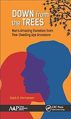 Down From The Trees Mans Amazing Transition From Treedwelling Ape Ancestors Hermansen