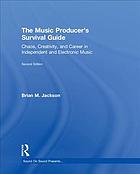 The Music Producers Survival Guide Chaos Creativity And Career In Independent And Electronic Music 2nd Brian M Jackson