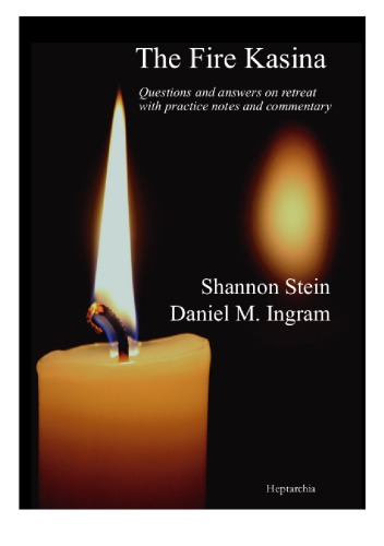 The Fire Kasina Questions And Answers On Retreat With Practice Notes And Commentary Shannon Stein Daniel M Ingram