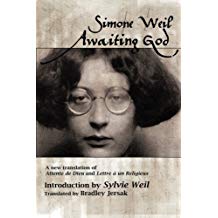 Awaiting God A New Translation Of Attente De Dieu And Lettre A Un Religieux Simone Weil