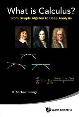 What Is Calculus From Simple Algebra To Deep Analysis R Michael Range