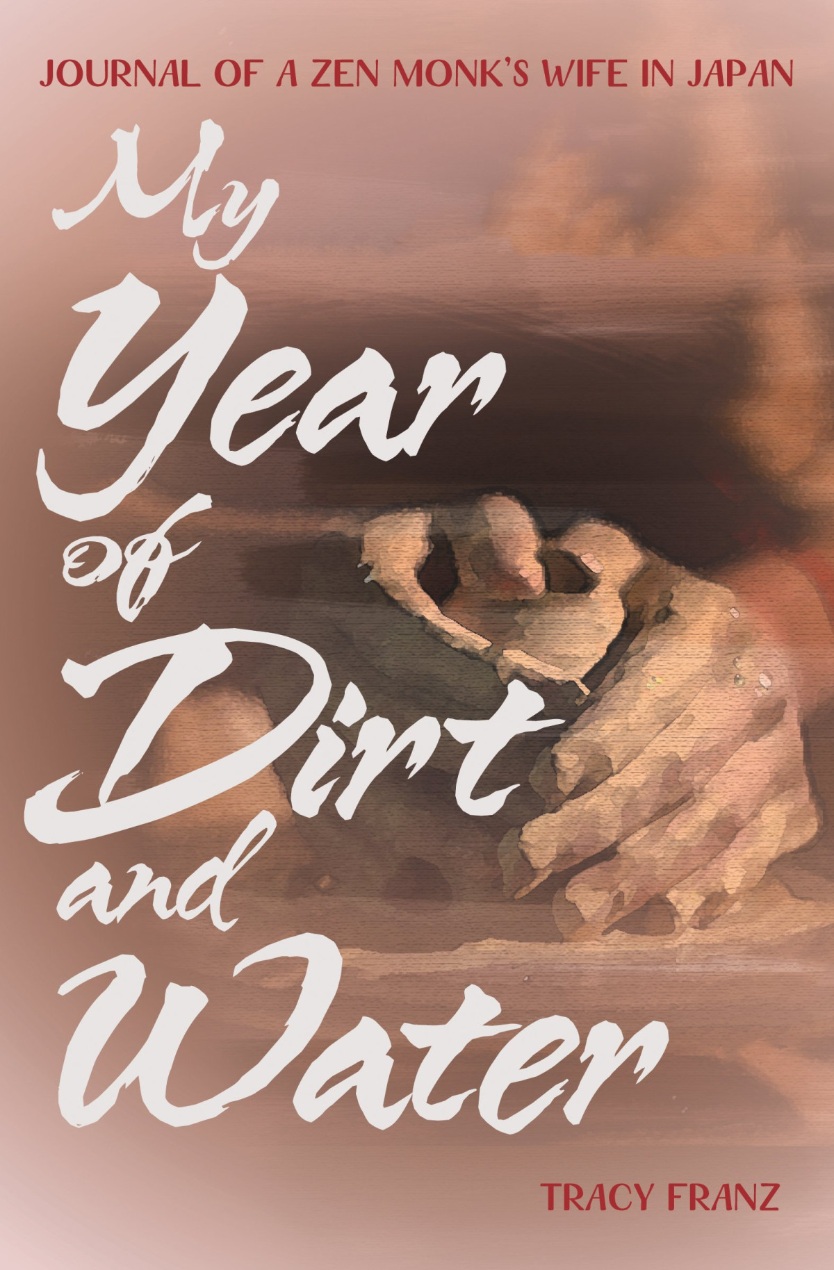 My Year Of Dirt And Water Journal Of A Zen Monks Wife In Japan Paperback Tracy Franz