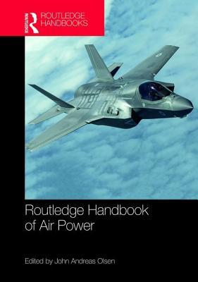 Routledge Handbook Of Air Power Hardcover John A Olsen