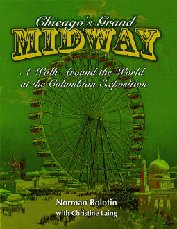 Chicagos Grand Midway A Walk Around The World At The Columbian Exposition Paperback Norman Bolotin