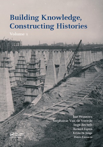 Building Knowledge Constructing Histories Volume 1 Proceedings Of The Sixth International Congress On Construction History 6icch Brussels Belgium 913 July 2018 Bertels