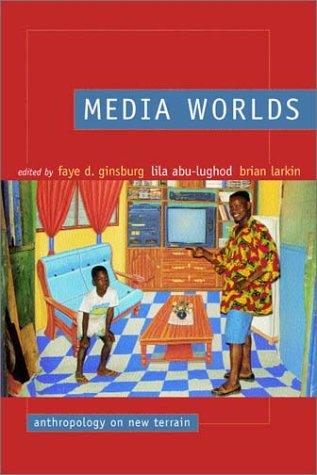 Media Worlds Anthropology On New Terrain Faye D Ginsburg Lila Abulughod