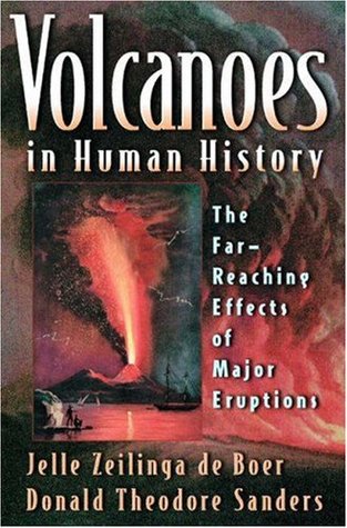 Volcanoes In Human History The Farreaching Effects Of Major Eruptions Jelle Zeilinga De Boer Robert D Ballard Donald Theodore Sanders