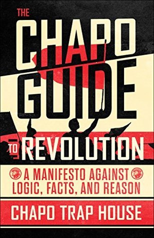 The Chapo Guide To Revolution A Manifesto Against Logic Facts And Reason Hardcover Chapo Trap House