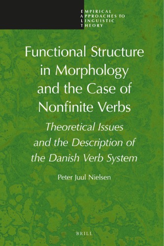 Functional Structure In Morphology And The Case Of Nonfinite Verbs Theoretical Issues And The Description Of The Danish Verb System Peter Juul Nielsen