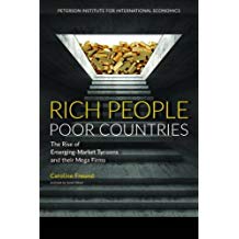 Rich People Poor Countries The Rise Of Emergingmarket Tycoons And Their Mega Firms Caroline Freund Sarah Oliver