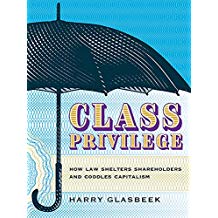 Class Privilege How Law Shelters Shareholders And Coddles Capitalism Harry Glasbeek