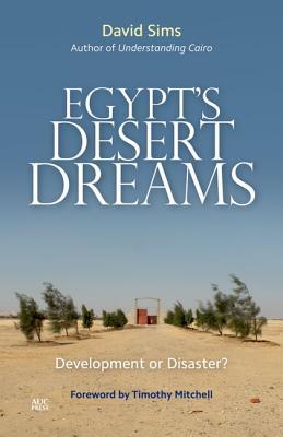 Egypts Desert Dreams Development Or Disaster David Sims Timothy Mitchell