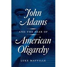 John Adams And The Fear Of American Oligarchy Luke Mayville