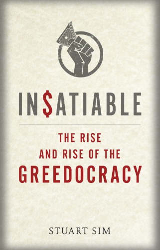 Insatiable The Rise And Rise Of The Greedocracy Stuart Sims