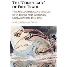 The Conspiracy Of Free Trade The Angloamerican Struggle Over Empire And Economic Globalisation 18461896 Marcwilliam Palen