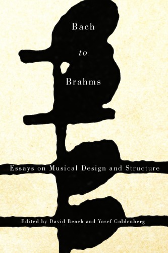Bach To Brahms Essays On Musical Design And Structure David Beach Yosef Goldenberg