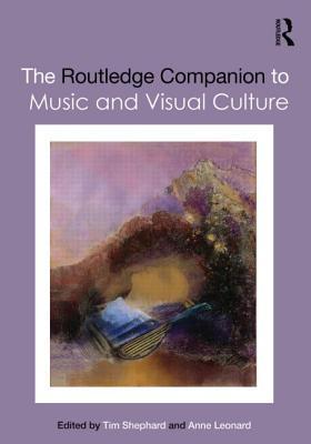 The Routledge Companion To Music And Visual Culture Hardcover Tim Shephard Anne Leonard