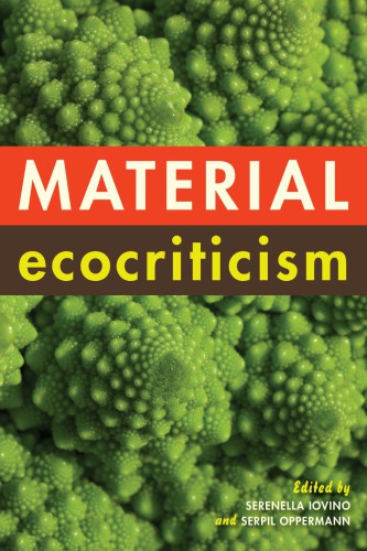Material Ecocriticism Serenella Iovino Serpil Oppermann Eds