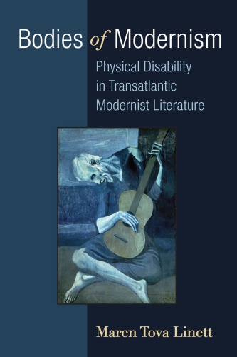 Bodies Of Modernism Physical Disability In Transatlantic Modernist Literature Maren Tova Linett
