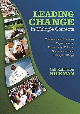 Leading Change In Multiple Contexts Concepts And Practices In Organizational Community Political Social And Global Change Settings Paperback Gill Robinson Hickman