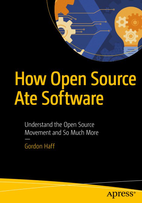 How Open Source Ate Software Understand The Open Source Movement And So Much More Paperback Gordon Haff