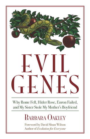 Evil Genes Why Rome Fell Hitler Rose Enron Failed And My Sister Stole My Mothers Boyfriend Paperback Barbara Oakley
