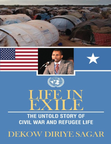 Life In Exile The Untold Story Of Civil War And Refugee Life Dekow Diriye Sagar
