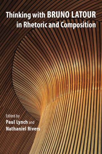 Thinking With Bruno Latour In Rhetoric And Composition Paul Lynch Nathaniel Rivers
